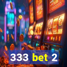 333 bet 2